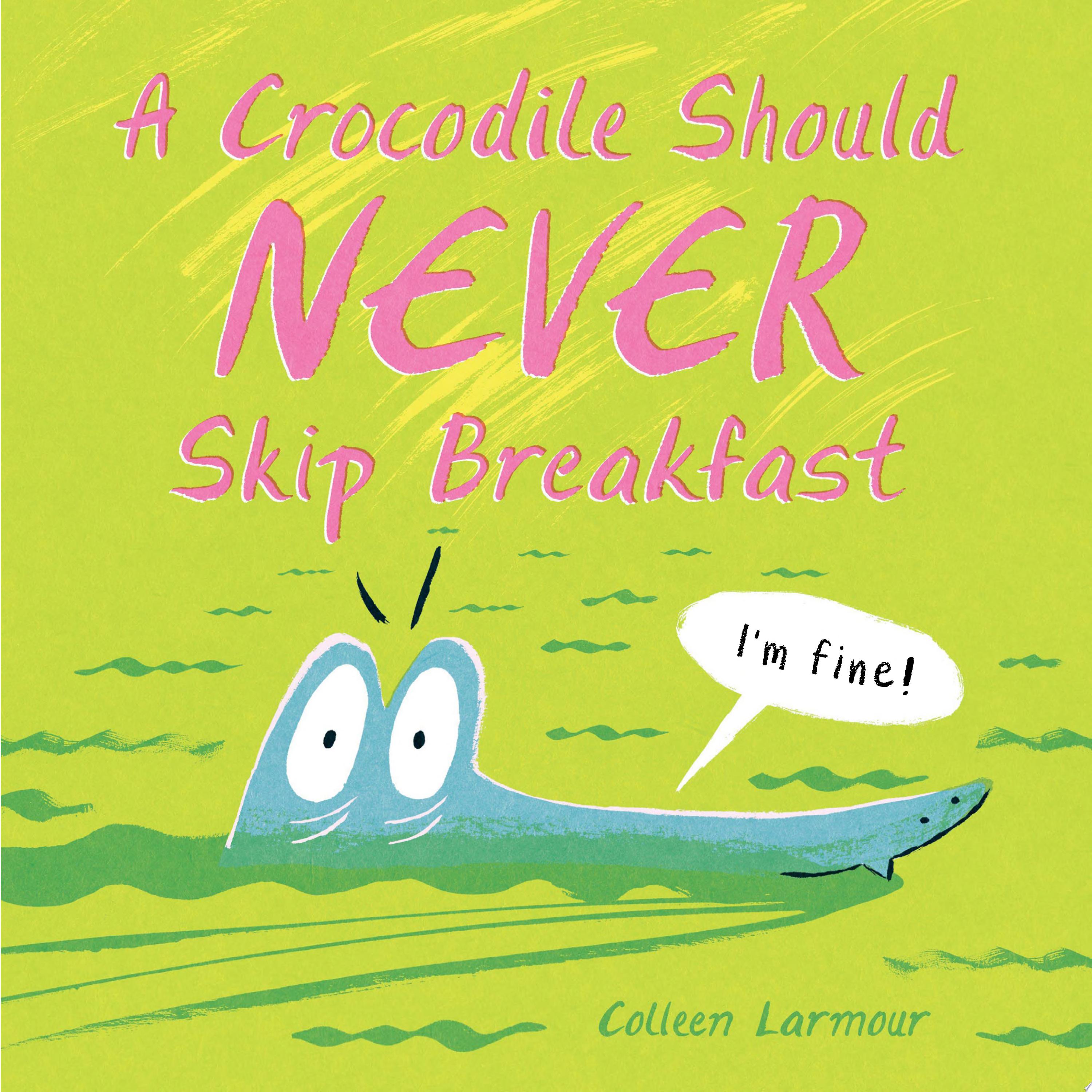 Image for "A Crocodile Should Never Skip Breakfast"