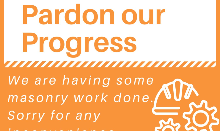 Image that reads Pardon our progress- we are having some work done on the building 